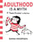 ADULTHOOD IS A MYTH - A SARAH''S SCRIBBLES COLLECTION