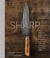 Sharp - the definitive introduction to knives, sharpening, and cutting techniques, with recipes from great chefs