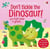 DON'T TICKLE THE DINOSAUR! - TOUCHY-FEELY SOUND BOOKS