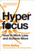 Hyperfocus : How to Work Less and Achieve More