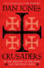 CRUSADERS - AN EPIC HISTORY OF THE WARS FOR THE HOLY LANDS