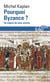 Pourquoi Byzance ? un empire de onze siècles