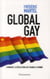 Global gay - comment la révolution gay change le monde