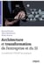ARCHITECTURE ET TRANSFORMATION DE L'ENTREPRISE ET DU SI