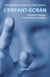 L'enfant-écran : Comment échapper à la pandémie numérique