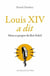 Louis XIV a dit - mots et propos du roi soleil