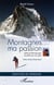 Montagnes... ma passion - lettres et témoignages recueillis par son père