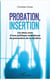 Probation insertion - les deux axes d'une politique ambitieuse de prévention de la récidive