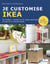 Je customise Ikea - 50 modèles : meubles en kit, objets décoratifs et linge de lit à personnaliser - 200 illustrations pas à pas
