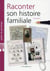 Raconter son histoire familiale