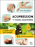 Acupression avec les huiles essentielles - le guide visuel pour soulager 64 maux et maladies