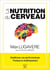 La nutrition du cerveau : améliorez vos performances, freinez le vieillissement
