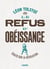 Le refus de l'obeissance - écrits sur la révolution