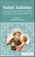 Saint Antoine - Le plus invoqué parmi les saints et le plus présent dans notre vie - Prières, Neuvaines et Litanies