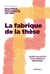 La fabrique de la thèse : Guide collectif d'un exercice personnel