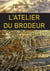 L'atelier du brodeur : talents & savoir-faire