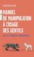 Manuel de manipulation à l'usage des gentils : l'art de l'élégance relationnelle