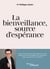 La bienveillance, source d'espérance : Comment elle peut vous aider à garder le moral, alléger votre stress et déployer votre motivation, quelles que soient les circonstances