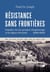 Résistance sans frontières - enquête sur les groupes d´espionnage et les lignes d´évasion (1940-1943)