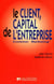 Le client, capital de l'entreprise : Customer Marketing