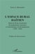 L'espace rural haïtien - bilan de 40 ans d'exécution des programmes nationaux et internationaux de développement (1950-1990)