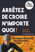 Arrêtez de croire n'importe quoi ! l'autodéfense intellectuelle par un complotiste repenti (Mr Sam)