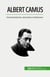 Albert Camus : Existentialismul, absurdul si rebeliunea