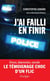 J'ai failli en finir : Stress, dépression, suicide : Le témoignage choc d'un flic