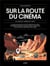 Sur la route du cinéma : Le guide du cinéma en "vrai"