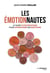 Les émotionnautes : Le guide ultrapratique pour apprivoiser ses émotions