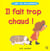 Il fait trop chaud