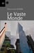 Le vaste monde