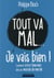 Tout va mal... je vais bien ! comment vivre heureux dans un monde de merde