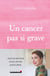 Un cancer pas si grave - journal de bord d'une année particulière