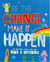 Be the change make it happen