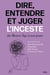 Dire, entendre et juger l'inceste : Du Moyen Age à nos jours