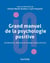 Grand manuel de la psychologie positive : fondements, théories et champs d'intervention