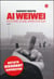 Ai Weiwei : Histoire d'une arrestation
