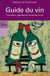 Guide du vin - connaitre, deguster et conserver le vin
