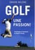 Golf, une passion - psychologie et techniques de mental training