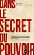 Dans le secret du pouvoir - l'approche française du renseignement XVIIe XXIe siècles