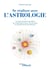 Se réaliser avec l'astrologie : le guide complet et accessible pour apprendre à mieux vous connaitre