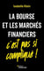 La Bourse et les marchés financiers, c'est pas si compliqué !