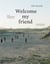 Welcome my friend