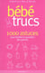 Bebe trucs - 100 astuces pour faciliter le quotidien des parents