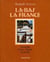 Là-bas la France  Souvenirs d'une Algérie heureuse : Souvenirs d'une Algérie heureuse