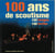 100 ans de scoutisme : 100 images - 100 textes