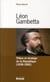 Léon Gambetta tribun et stratège de la République 1838-1882