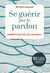 Se guérir par le pardon - libérez-vous de vos traumas !