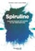 Spiruline - l'algue bleue de santé et de prévention